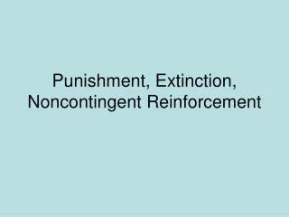 Punishment, Extinction, Noncontingent Reinforcement