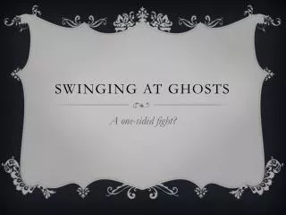 SWINGING AT GHOSTS