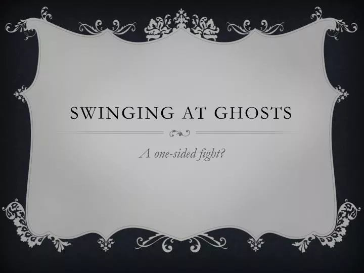 swinging at ghosts