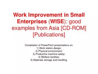 Work Improvement in Small Enterprises ( WISE ): good examples from Asia [CD-ROM] [Publications]