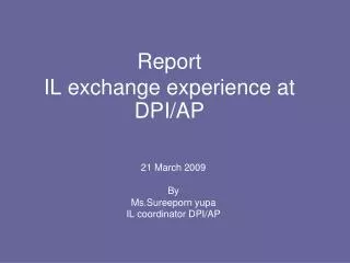 Report IL exchange experience at DPI/AP