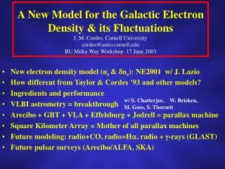 New electron density model (n e &amp; ?n e ): NE2001 w/ J. Lazio