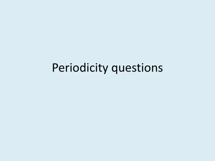 periodicity questions