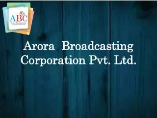 Arora Broadcasting Corporation Pvt Ltd.