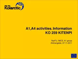 A1 ,A4 activities. Information KO 259 KITENPI NarFU, IMCS, A1 group Arkhangelsk, 07.11.2011