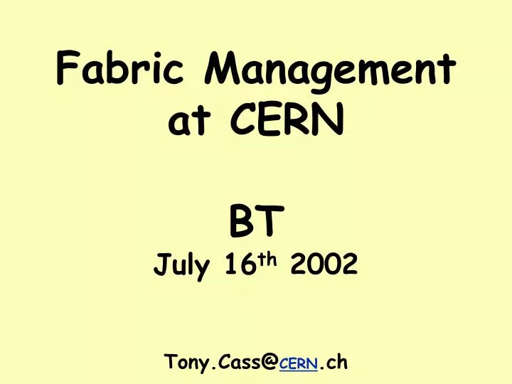 fabric management at cern bt july 16 th 2002 tony cass@ cern ch