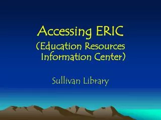 Accessing ERIC (Education Resources Information Center) Sullivan Library