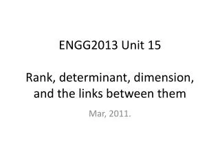 ENGG2013 Unit 15 Rank, determinant, dimension, and the links between them