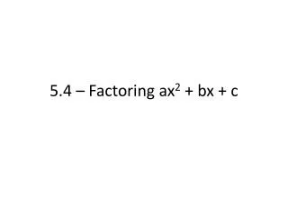 5 4 factoring ax 2 bx c