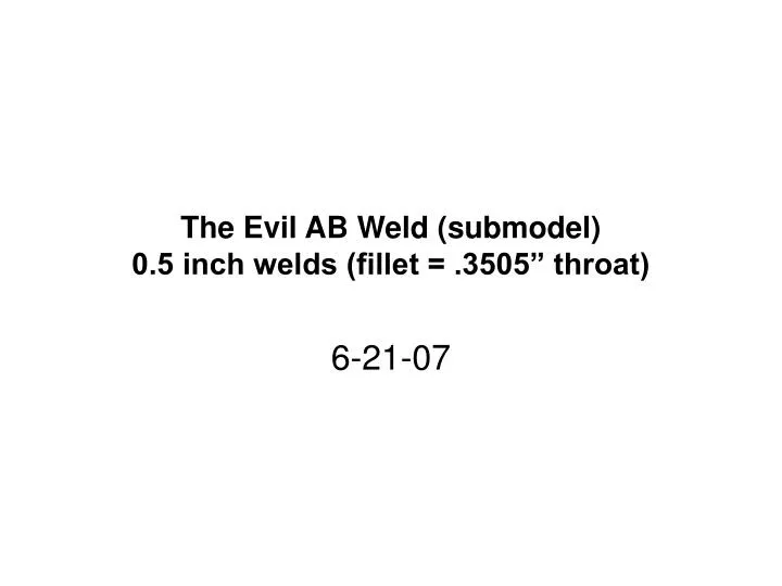 the evil ab weld submodel 0 5 inch welds fillet 3505 throat