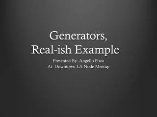Generators, Real- ish Example