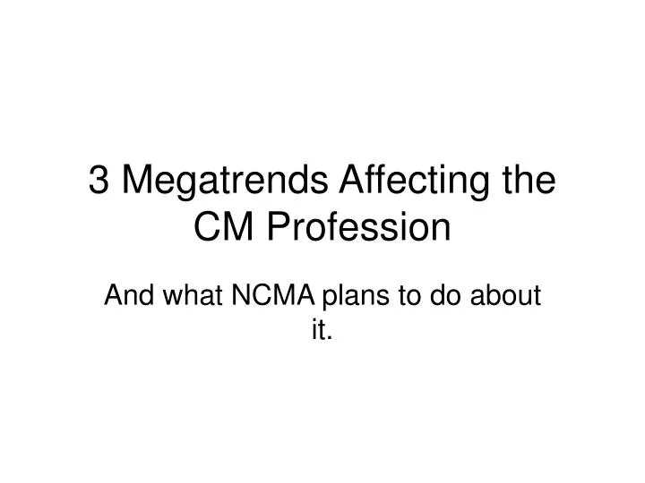3 megatrends affecting the cm profession