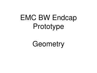 EMC BW Endcap Prototype Geometry