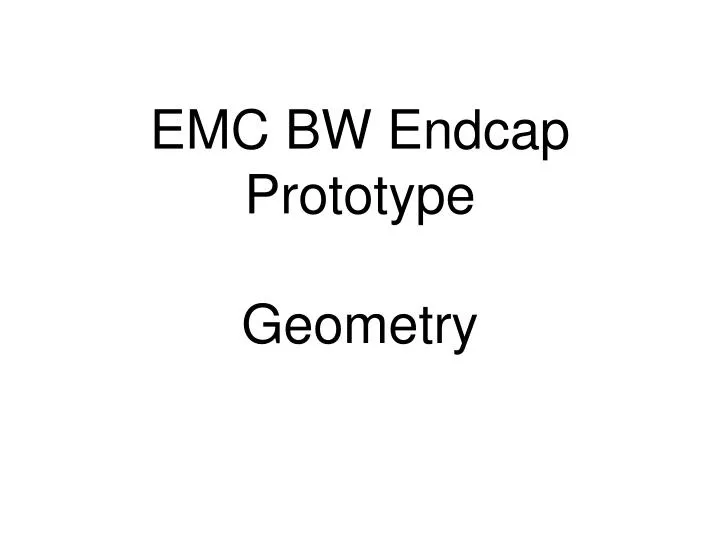 emc bw endcap prototype geometry