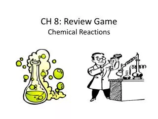 CH 8: Review Game Chemical Reactions