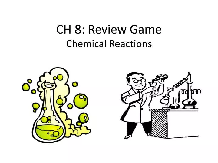 ch 8 review game chemical reactions