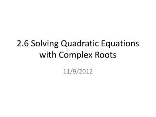 2.6 Solving Quadratic Equations with Complex Roots