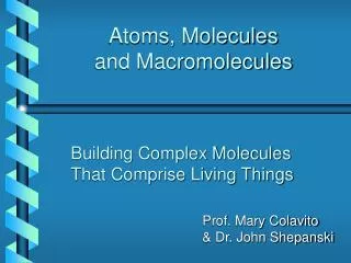 Atoms, Molecules and Macromolecules