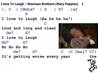 |: C | C#dim7 | G | G7 :|x2 F I love to laugh (Ha ha ha ha!) C