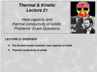 Thermal &amp; Kinetic Lecture 21 Heat capacity and thermal conductivity of solids;