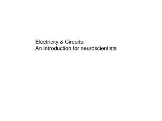 Electricity &amp; Circuits: An introduction for neuroscientists