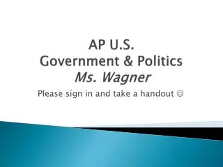 AP U.S. Government &amp; Politics Ms. Wagner