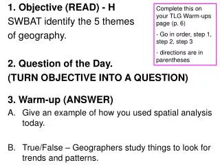 1. Objective (READ) - H SWBAT identify the 5 themes of geography. 2. Question of the Day.