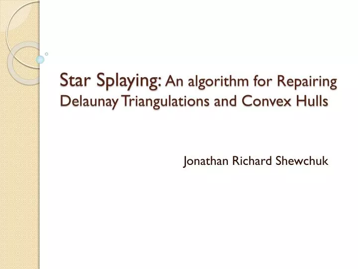 star splaying an algorithm for repairing delaunay triangulations and convex hulls