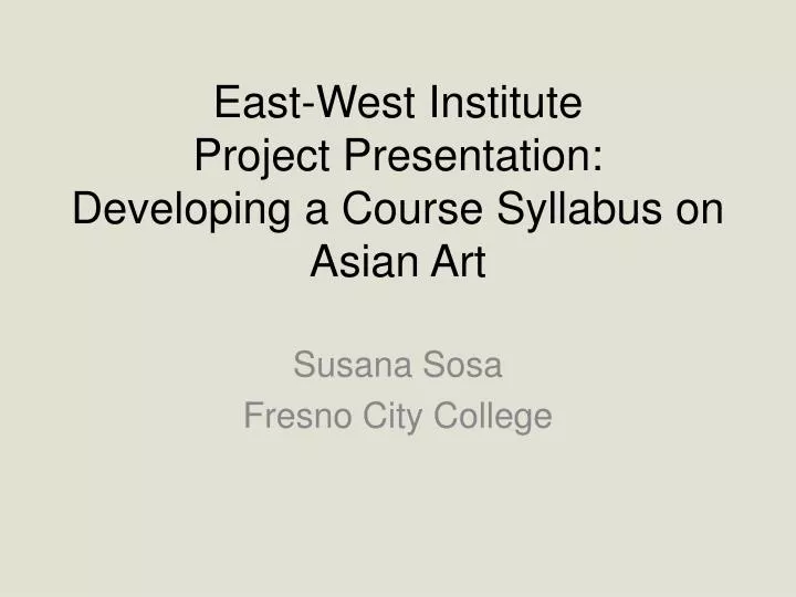 east west institute project presentation developing a course syllabus on asian art