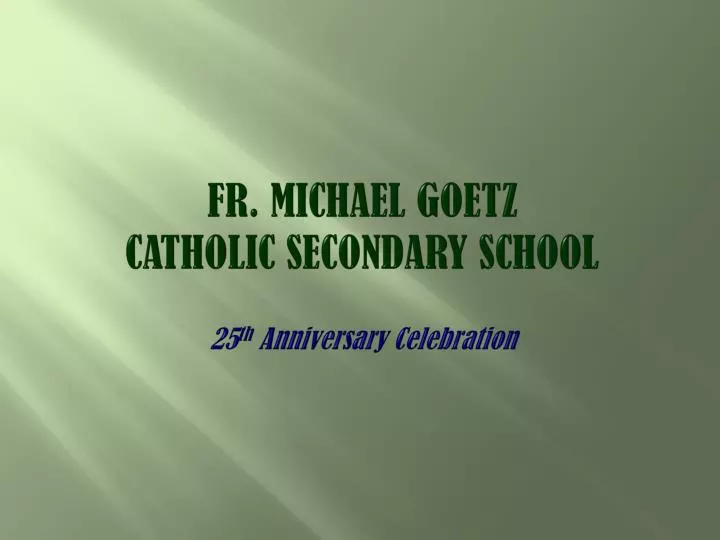 fr michael goetz catholic secondary school 25 th anniversary celebration