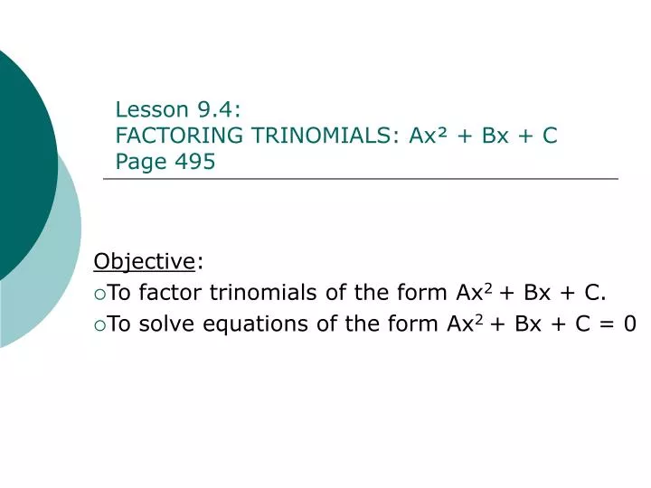 objective to factor trinomials of the form ax 2 bx c to solve equations of the form ax 2 bx c 0