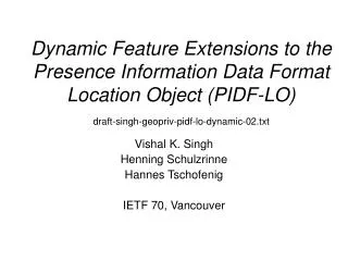Vishal K. Singh Henning Schulzrinne Hannes Tschofenig IETF 70, Vancouver