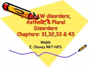 SIDs, AW disorders, Asthma, &amp; Plural Disorders Chapters: 31,32,33 &amp; 43
