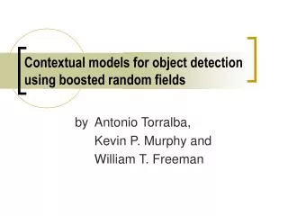Contextual models for object detection using boosted random fields