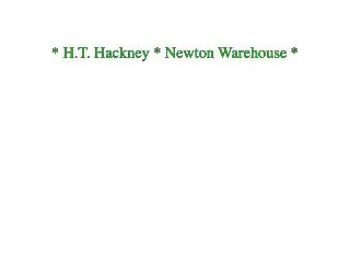* H.T. Hackney * Newton Warehouse *