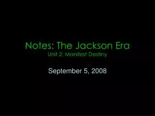 Notes: The Jackson Era Unit 2: Manifest Destiny