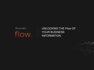 UNLOCKING THE Flow OF YOUR BUSINESS INFORMATION
