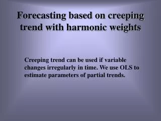 Forecasting based on creeping trend with harmonic weights