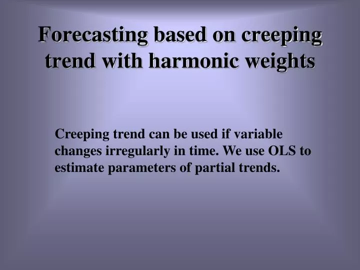 forecasting based on creeping trend with harmonic weights