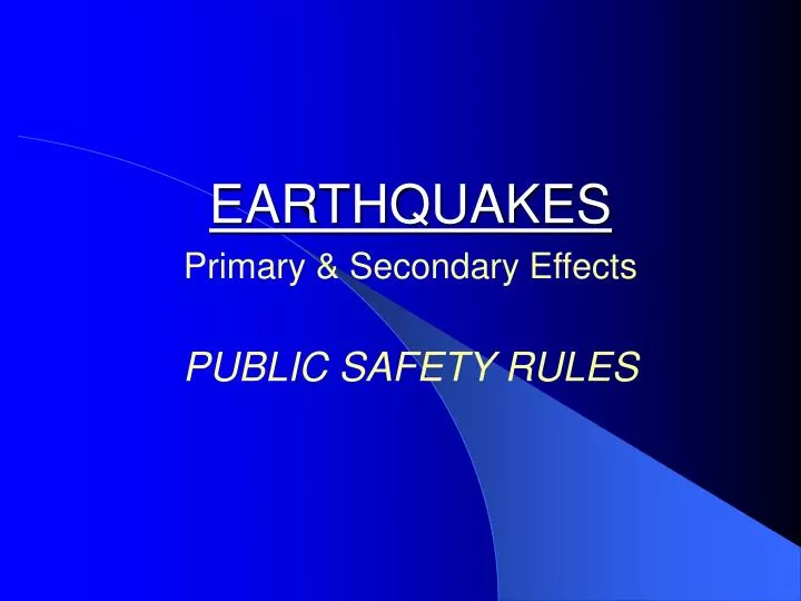 earthquakes primary secondary effects public safety rules