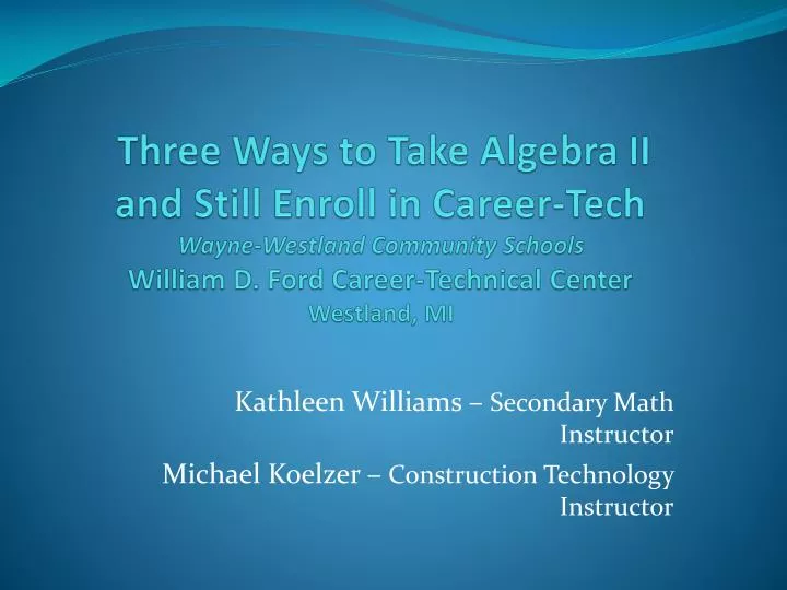 kathleen williams secondary math instructor michael koelzer construction technology instructor