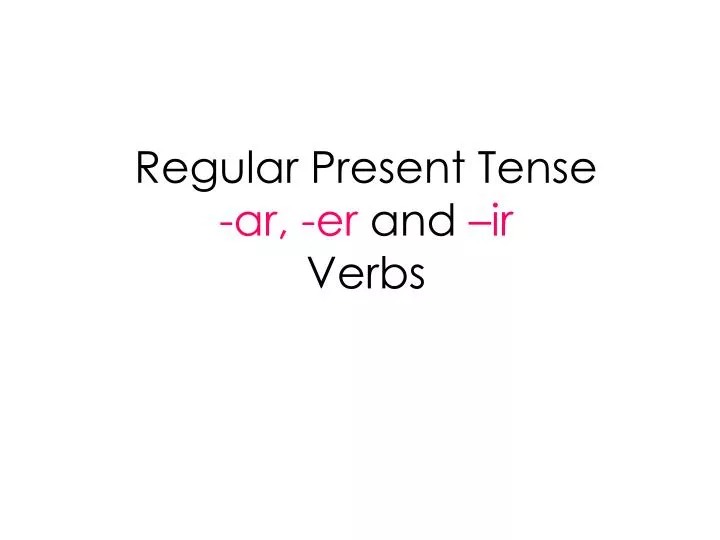 regular present tense ar er and ir verbs