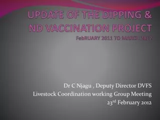 UPDATE OF THE DIPPING &amp; ND VACCINATION PROJECT FebRUARY 2011 TO MARCH 2012