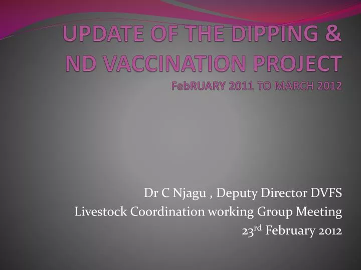 update of the dipping nd vaccination project february 2011 to march 2012