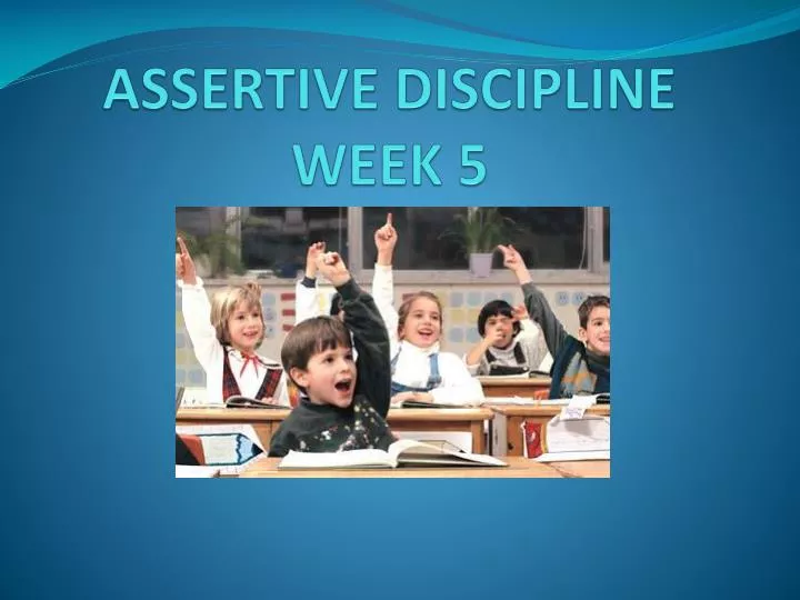 assertive discipline week 5