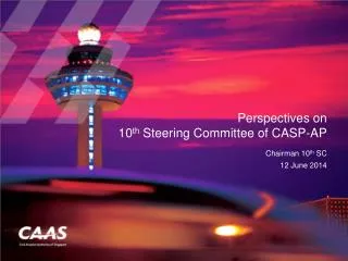 Perspectives on 10 th Steering Committee of CASP-AP