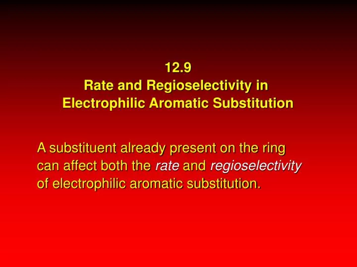 12 9 rate and regioselectivity in electrophilic aromatic substitution