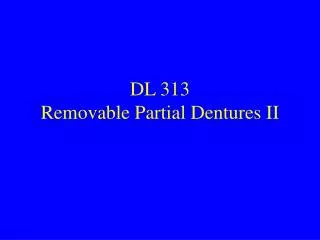 DL 313 Removable Partial Dentures II