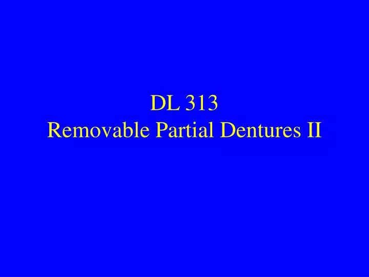 dl 313 removable partial dentures ii