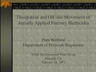 Dissipation and Off-site Movement of Aerially Applied Forestry Herbicides Pam Wofford